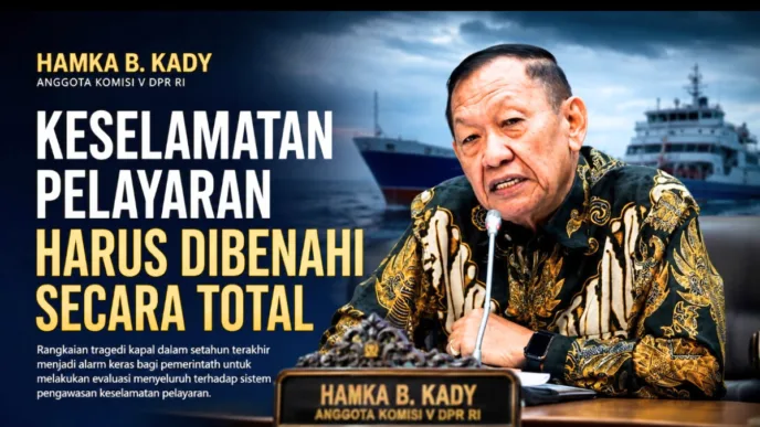 Rentetan Tragedi Kapal Jadi Alarm Nasional, Hamka B. Kady Desak Reformasi Total Sistem Keselamatan Pelayaran