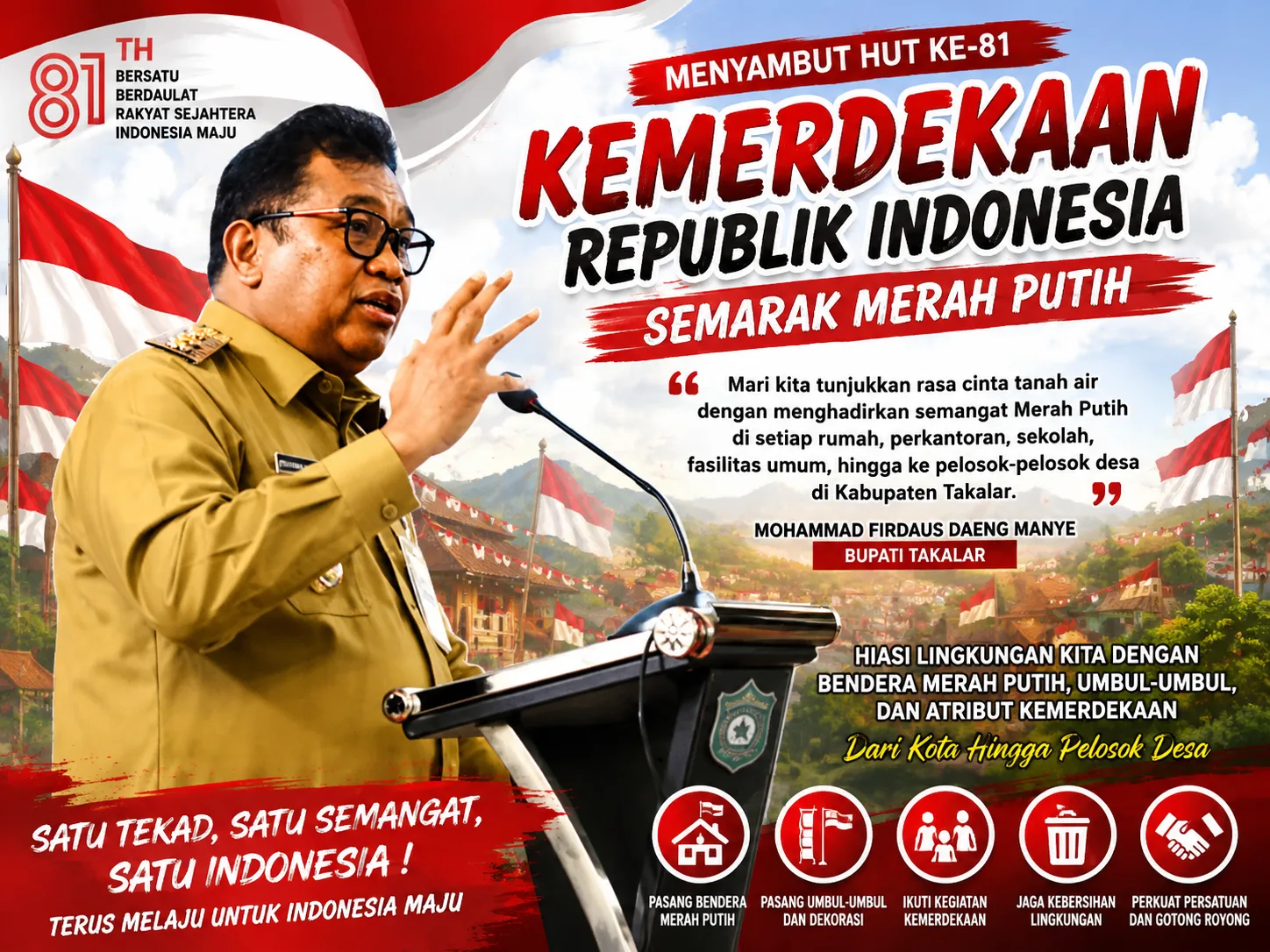 Bupati Takalar Mohammad Firdaus Daeng Manye mengajak seluruh masyarakat menyemarakkan HUT Ke-81 Republik Indonesia dengan mengibarkan Bendera Merah Putih dan menghiasi lingkungan dari pusat kota hingga pelosok desa.